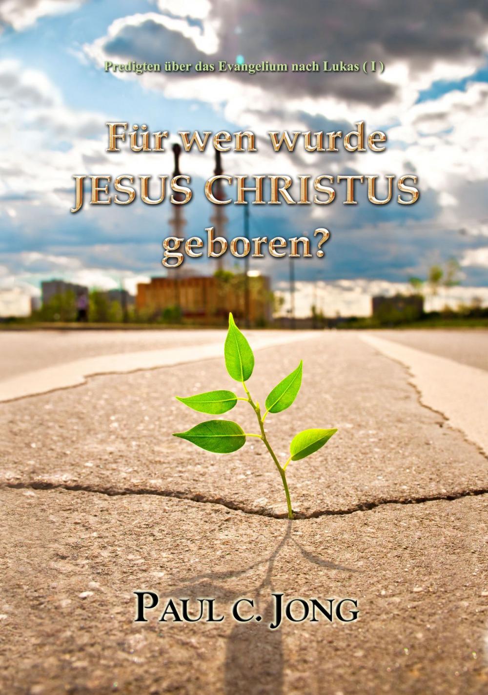 Big bigCover of Predigten über das Evangelium nach Lukas(I) - FÜR WEN WURDE JESUS CHRISTUS GEBOREN?