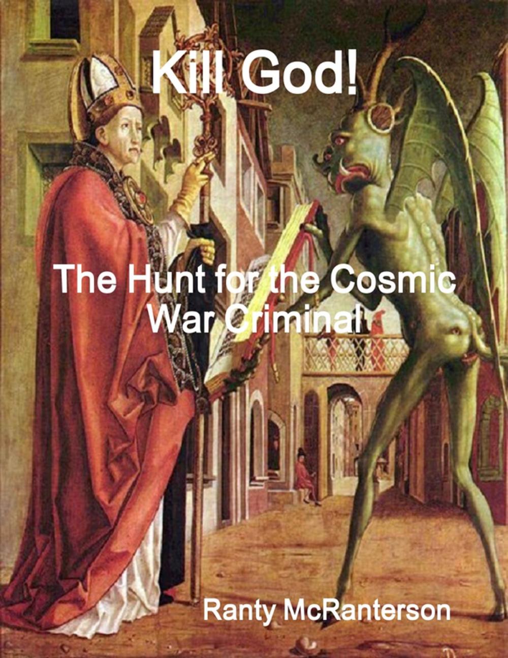 Big bigCover of Kill God!: The Hunt for the Cosmic War Criminal