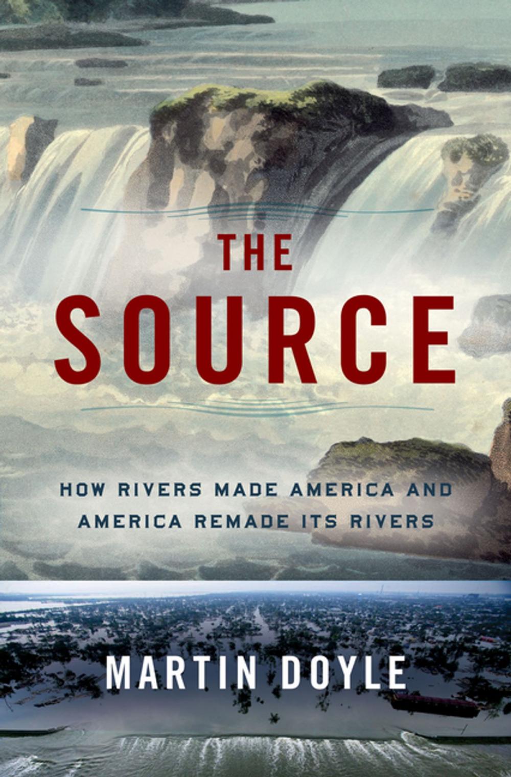 Big bigCover of The Source: How Rivers Made America and America Remade Its Rivers