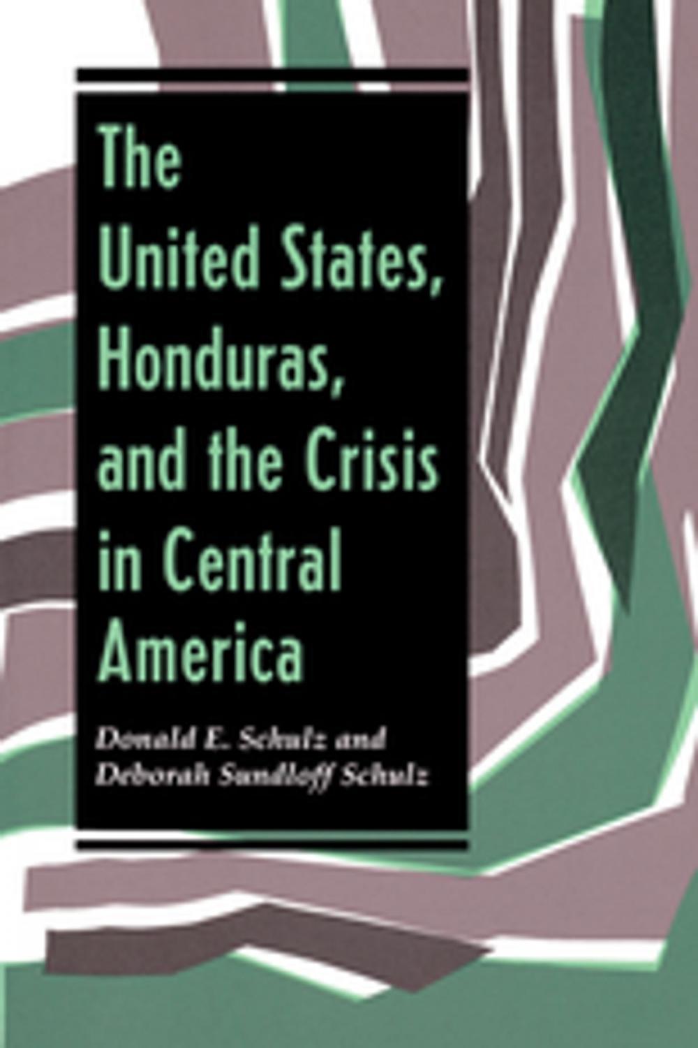 Big bigCover of The United States, Honduras, And The Crisis In Central America