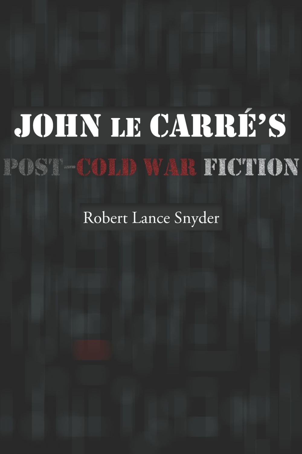 Big bigCover of John le Carré’s Post–Cold War Fiction