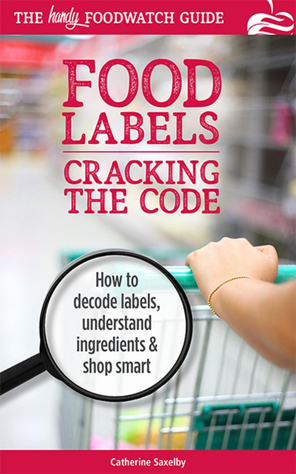 Big bigCover of Cracking the Code: The Handy Foodwatch Guide to Food Labels