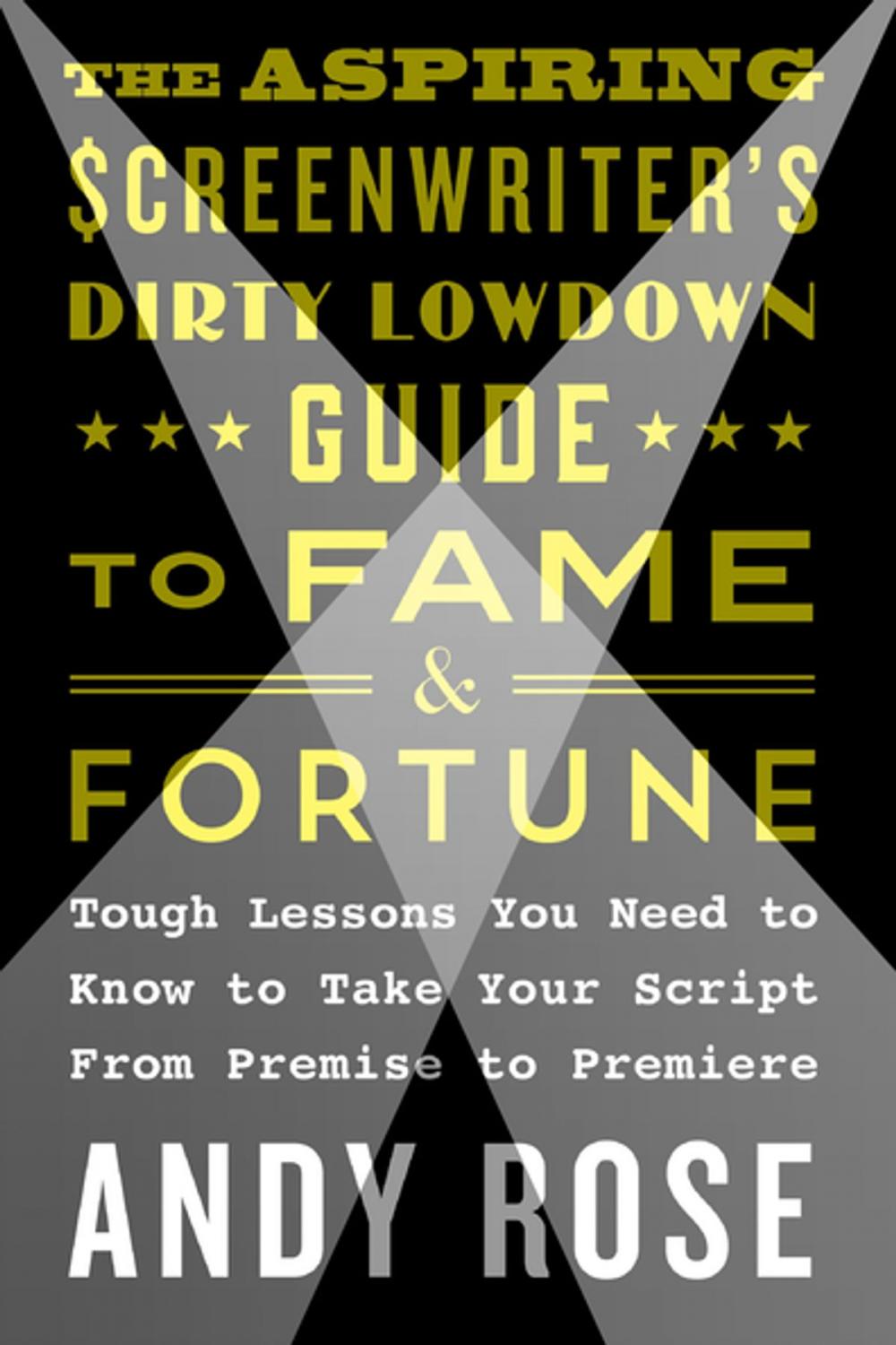 Big bigCover of The Aspiring Screenwriter's Dirty Lowdown Guide to Fame and Fortune