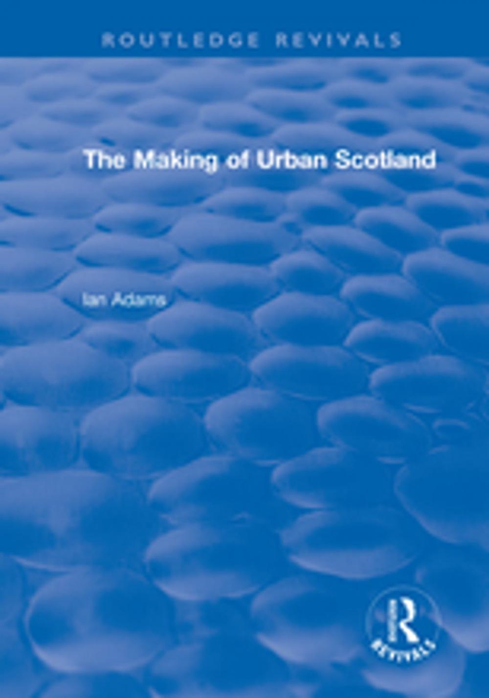 Big bigCover of Routledge Revivals: The Making of Urban Scotland (1978)