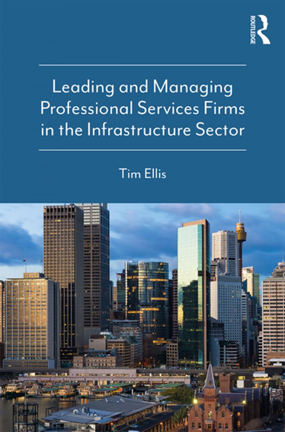 Big bigCover of Leading and Managing Professional Services Firms in the Infrastructure Sector