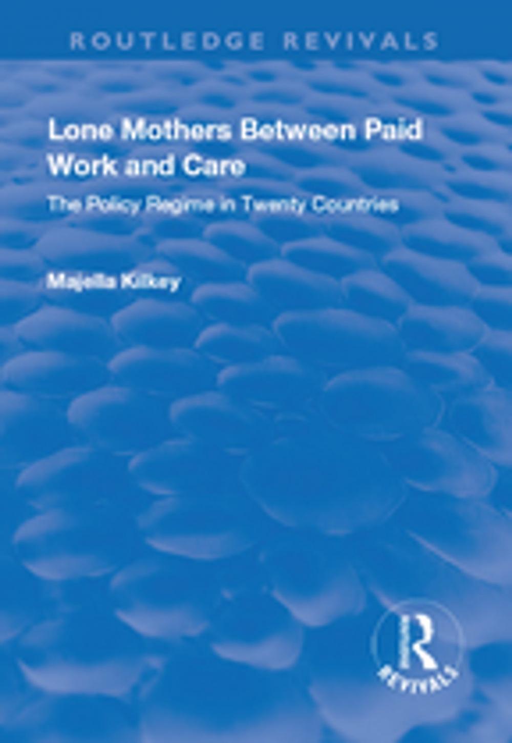 Big bigCover of Lone Mothers Between Paid Work and Care: The Policy Regime in Twenty Countries