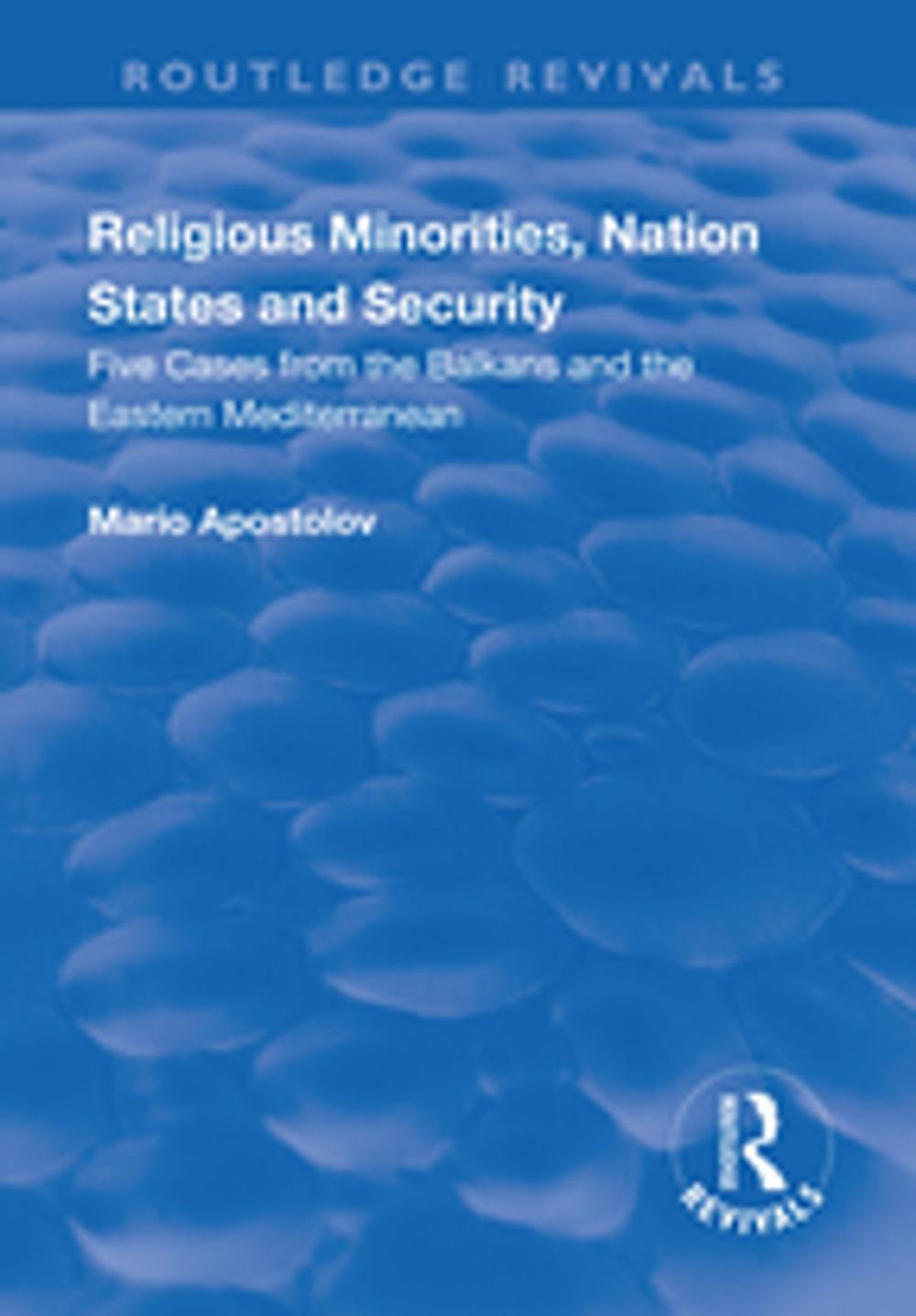 Big bigCover of Religious Minorities, Nation States and Security: Five Cases from the Balkans and the Eastern Mediterranean