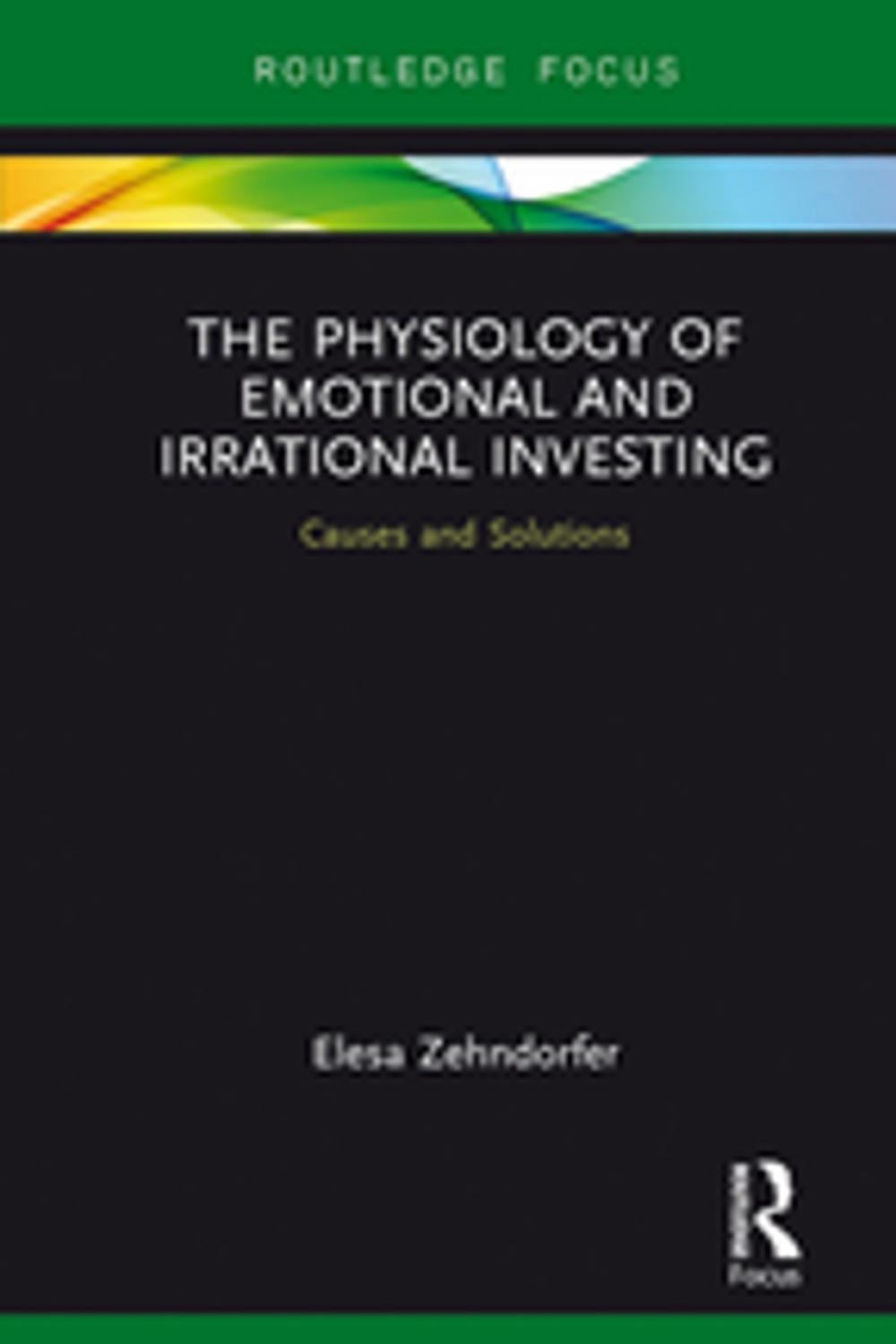 Big bigCover of The Physiology of Emotional and Irrational Investing