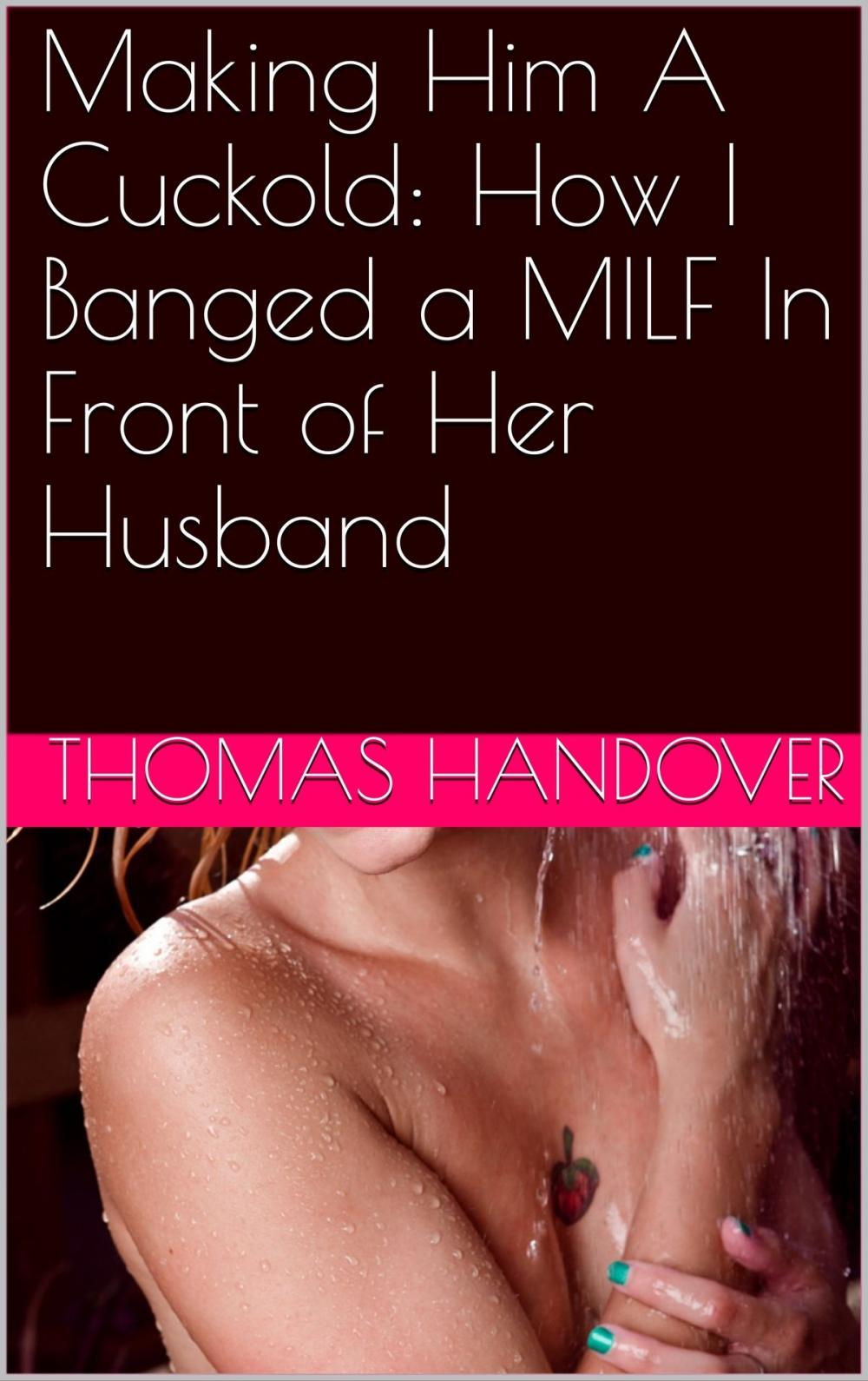 Big bigCover of Making Him A Cuckold: How I Banged a MILF In Front of Her Husband