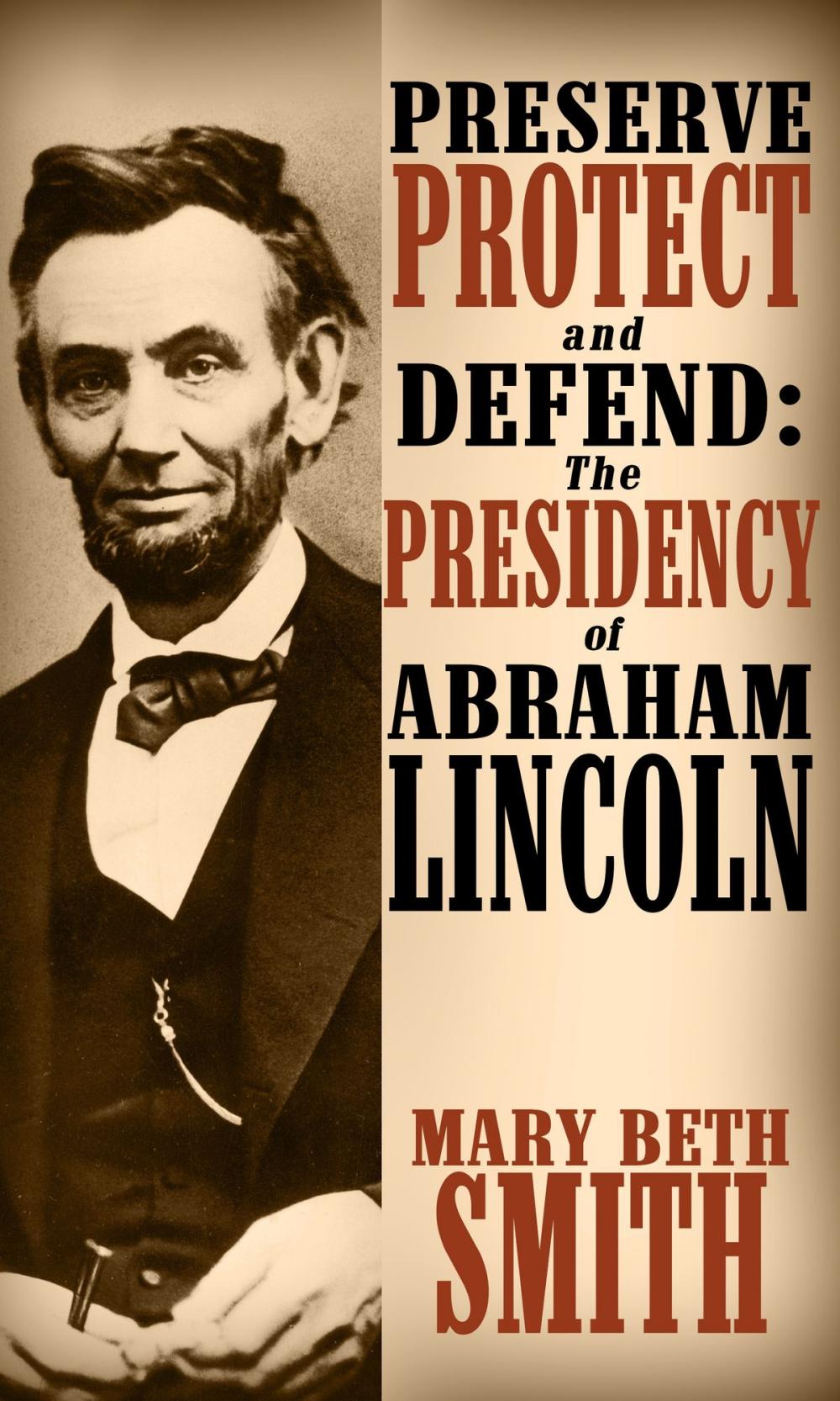 Big bigCover of Preserve Protect and Defend: The Presedency of Abraham Lincoln