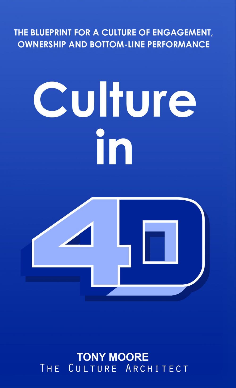 Big bigCover of Culture in 4D: The Blueprint for a Culture of Engagement, Ownership, and Bottom-Line Performance