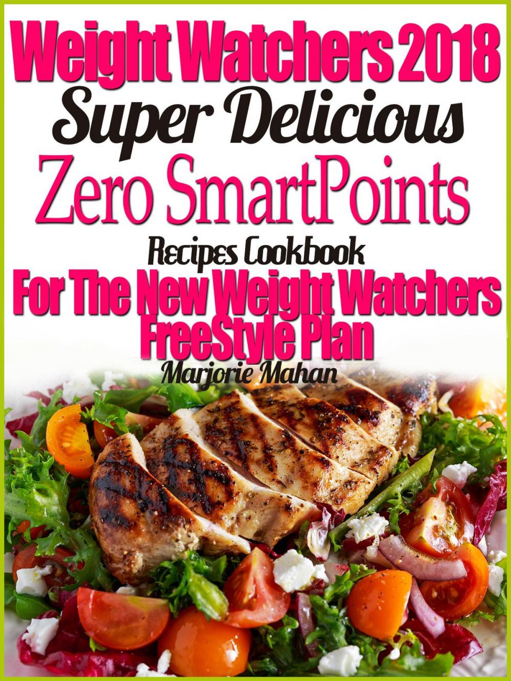 Big bigCover of Weight Watchers 2018 Super Delicious Zero SmartPoints Recipes Cookbook For The New Weight Watchers FreeStyle Plan