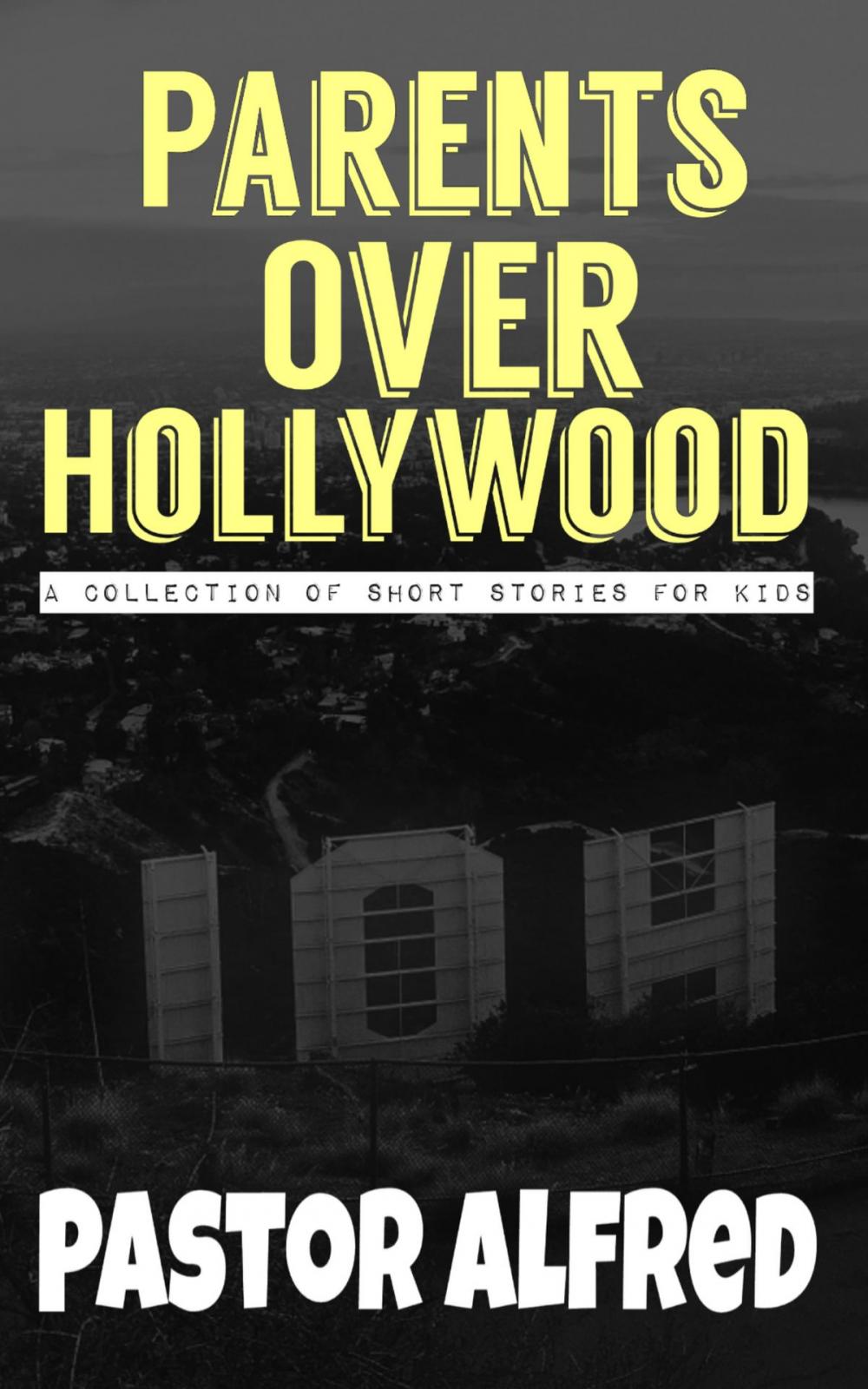 Big bigCover of Parents Over Hollywood: A Collection Of Short Stories For Kids