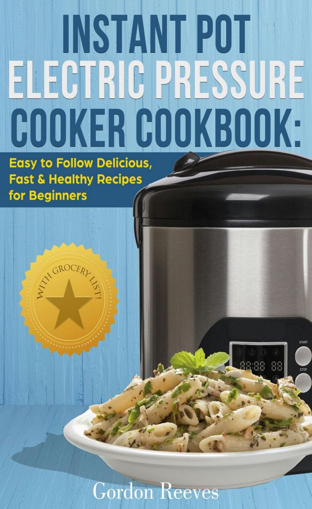 Big bigCover of Instant Pot Electric Pressure Cooker Cookbook: Easy to Follow Delicious, Fast & Healthy Recipes for Beginners