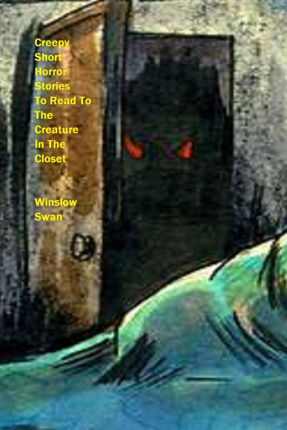 Big bigCover of Creepy Short Horror Stories To Read To The Creature In The Closet