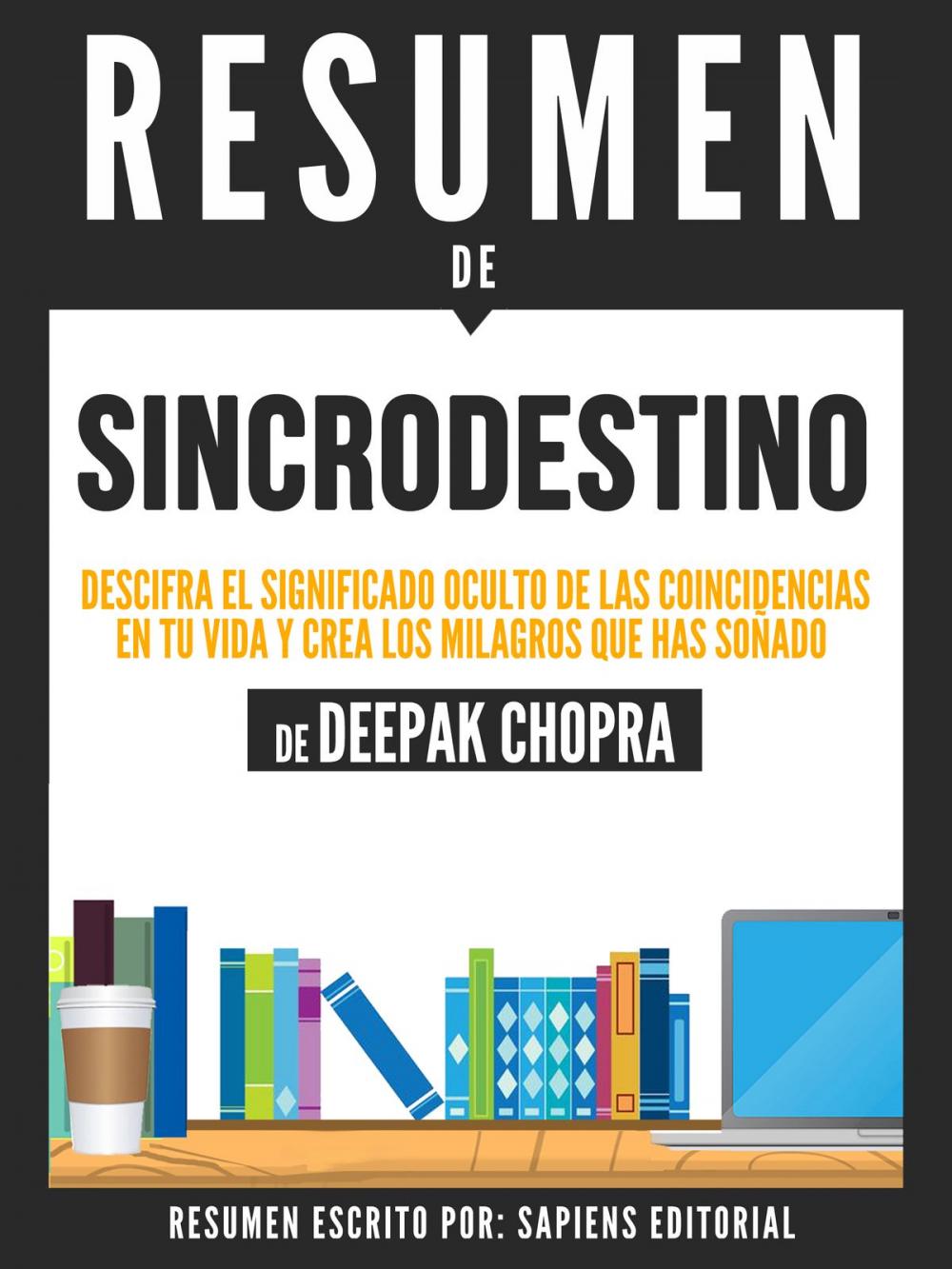 Big bigCover of Sincrodestino: Descifra El Significado Oculto De Las Coincidencias En Tu Vida Y Crea Los Milagros Que Has Soñado - Resumen Del Libro De Deepak Chopra