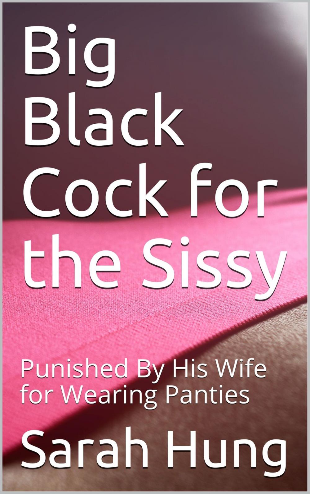 Big bigCover of Big Black Cock for the Sissy: Punished By His Wife for Wearing Panties