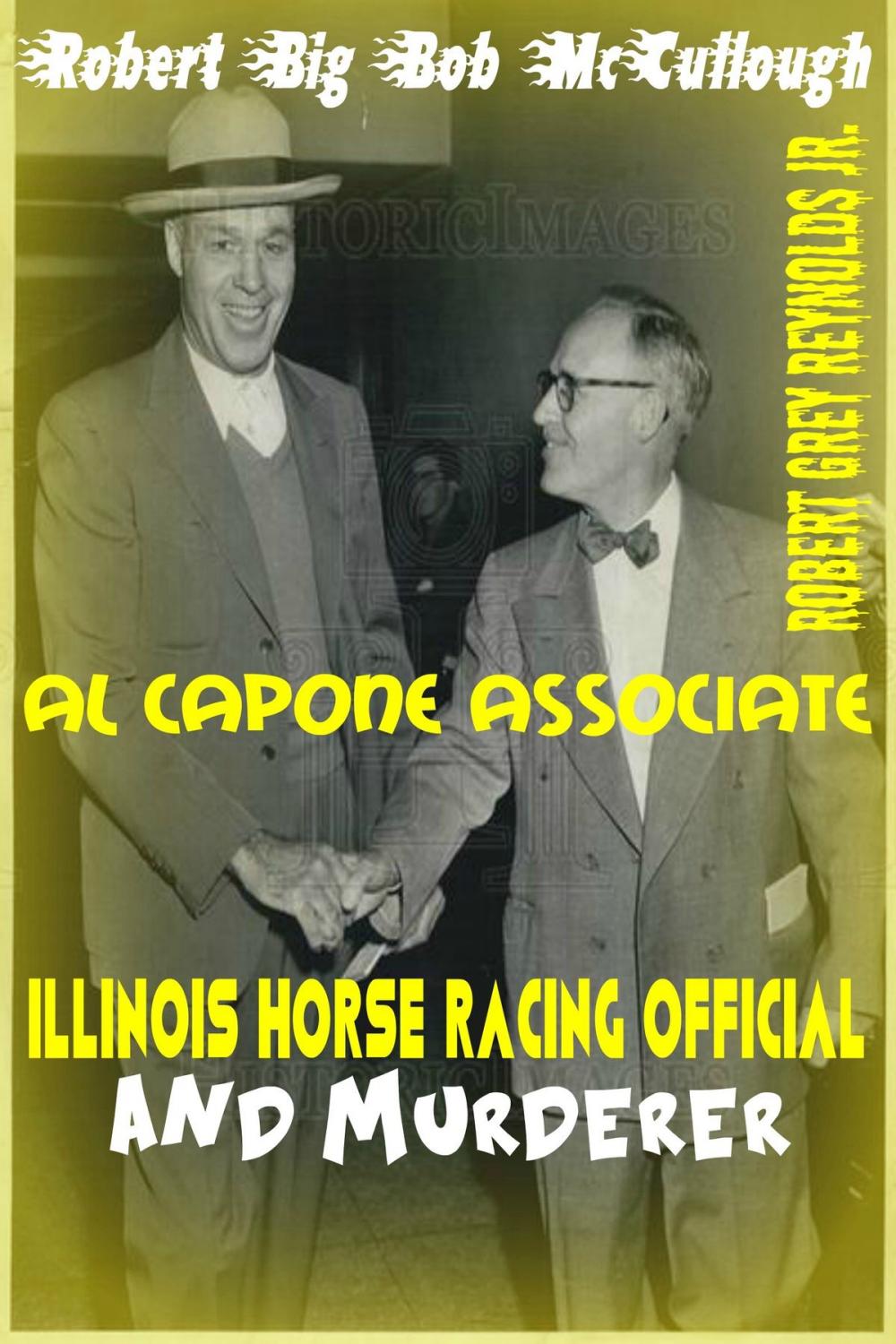 Big bigCover of Robert "Big Bob" McCullough Al Capone Associate Illinois Horse Racing Official and Murderer