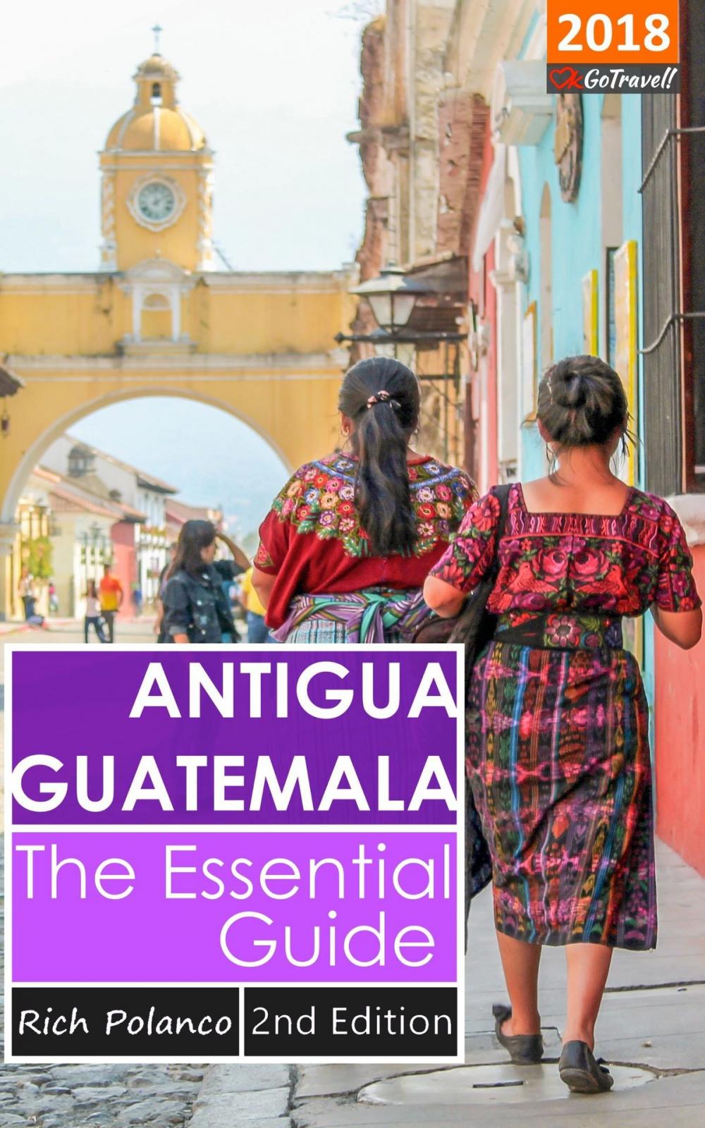 Big bigCover of Antigua Guatemala: The Essential Guide 2018 Edition