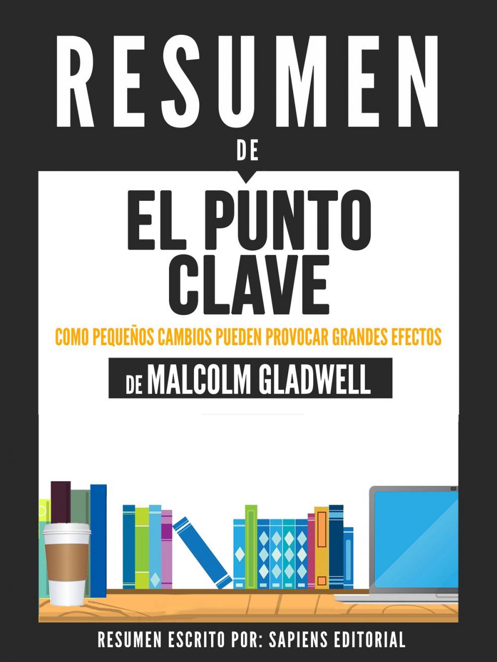 Big bigCover of El Punto Clave: Como Pequeños Cambios Pueden Provocar Grandes Efectos - Resumen Del Libro De Malcolm Gladwell