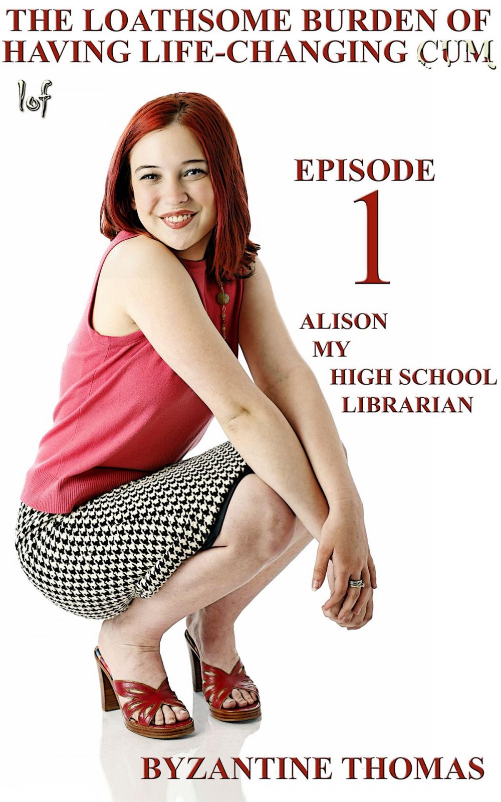 Big bigCover of The Loathsome Burden Of Having Life-Changing Cum: Episode 1: Alison (My High School Librarian)