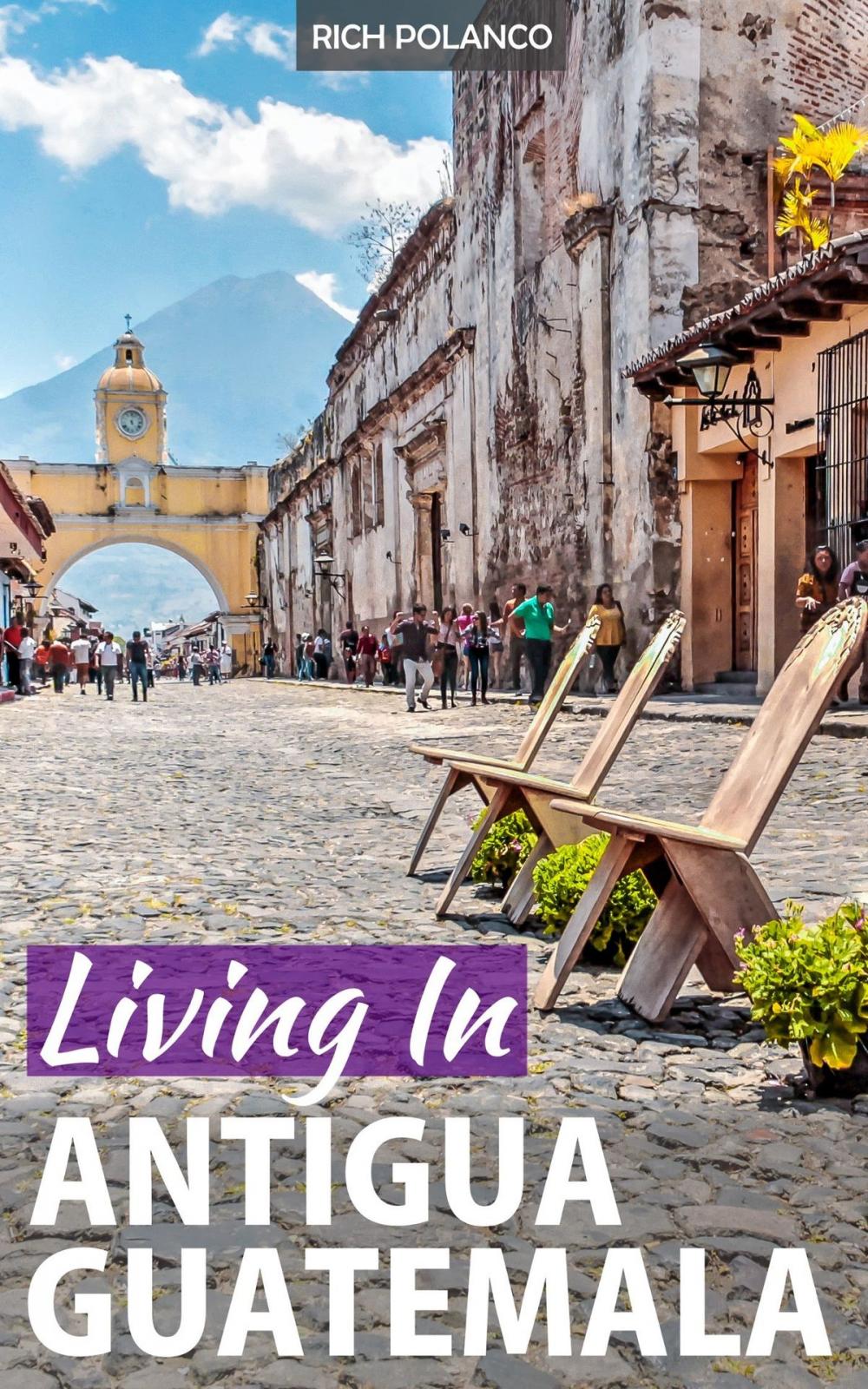 Big bigCover of Living In Antigua Guatemala: 2018 Edition