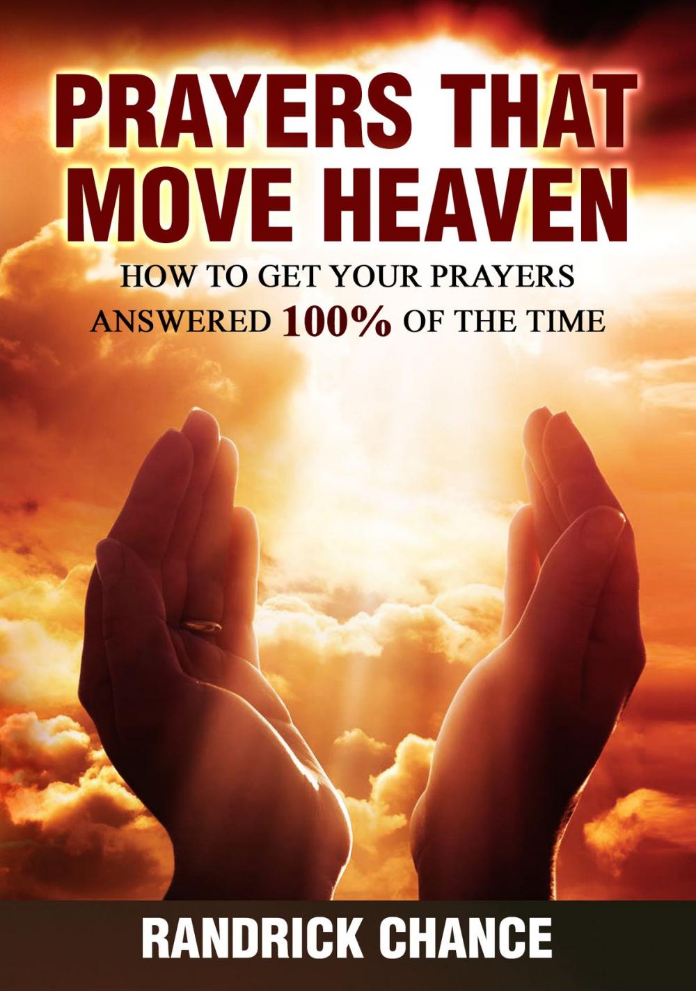 Big bigCover of Prayers That Move Heaven: How to Get Your Prayers Answered 100% of The Time