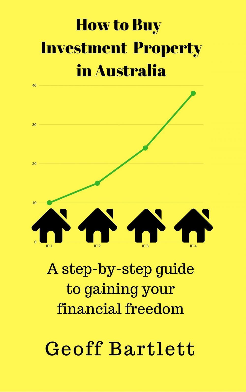 Big bigCover of How To Buy Investment Property In Australia: A Step-By-Step Guide To Gaining Your Financial Freedom