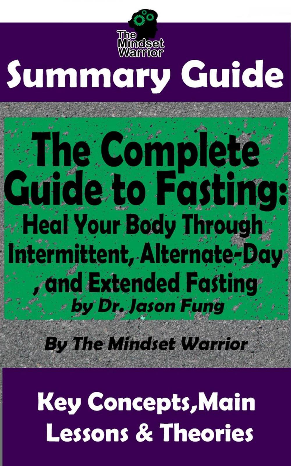 Big bigCover of Summary Guide: The Complete Guide to Fasting: Heal Your Body Through Intermittent, Alternate-Day, and Extended Fasting: by Dr. Jason Fung | The Mindset Warrior Summary Guide