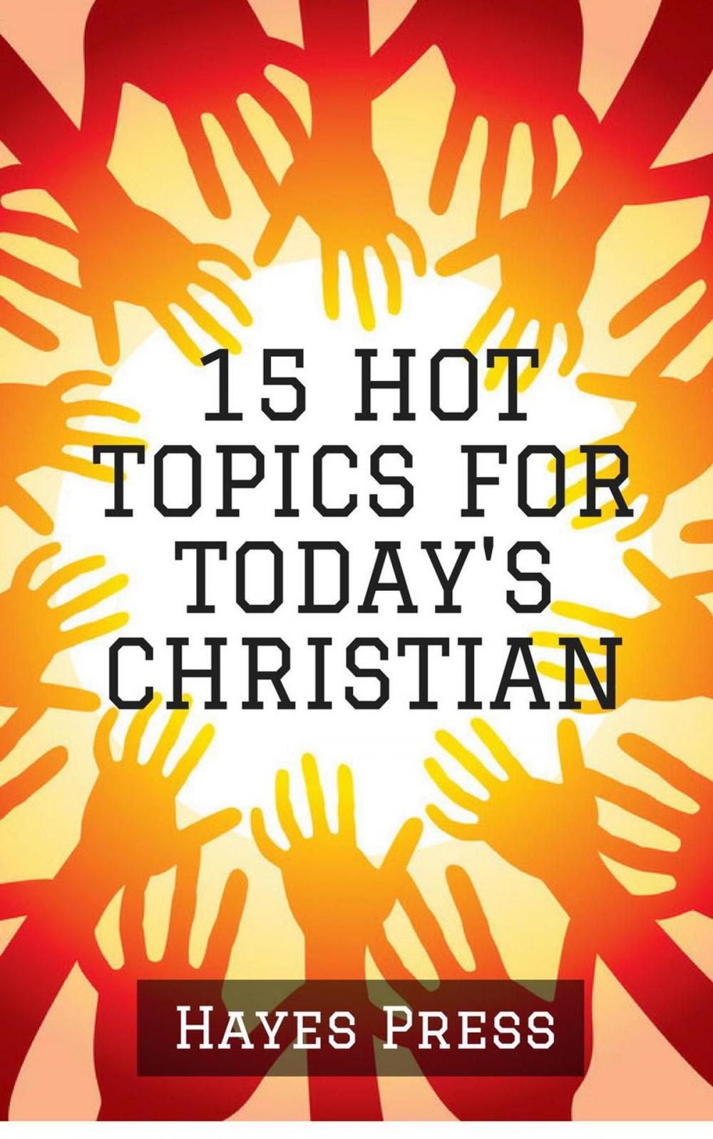 Big bigCover of 15 Hot Topics For Today's Christian