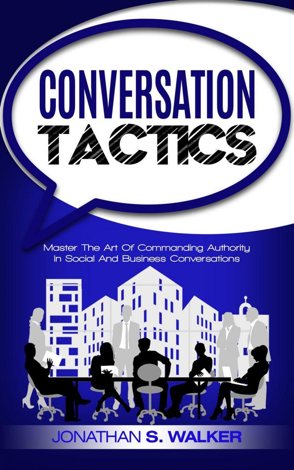 Big bigCover of Conversation Tactics: Master The Art Of Commanding Authority In Social And Business Conversations