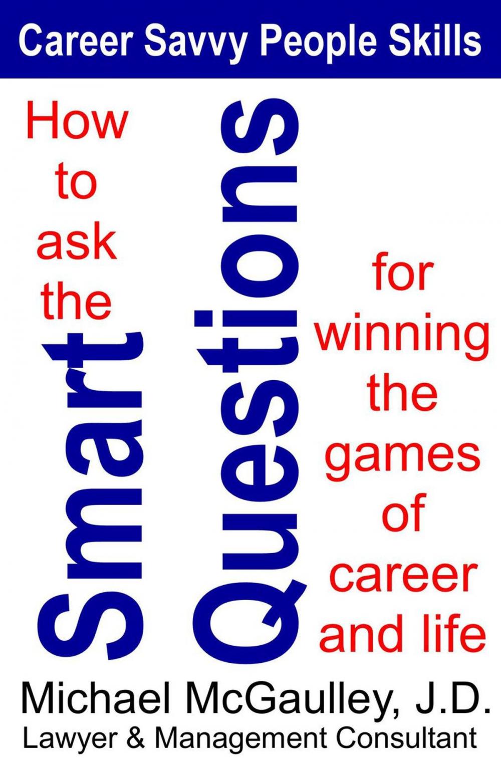 Big bigCover of How to Ask the Smart Questions for Winning the Games of Career and Life