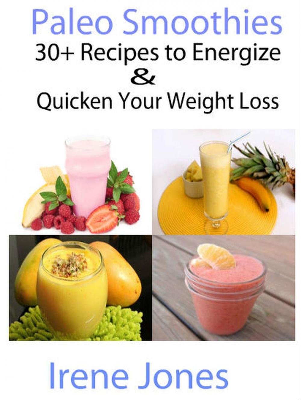 Big bigCover of Paleo Smoothies - 30+ Recipes to Energize and Quicken Your Weight Loss