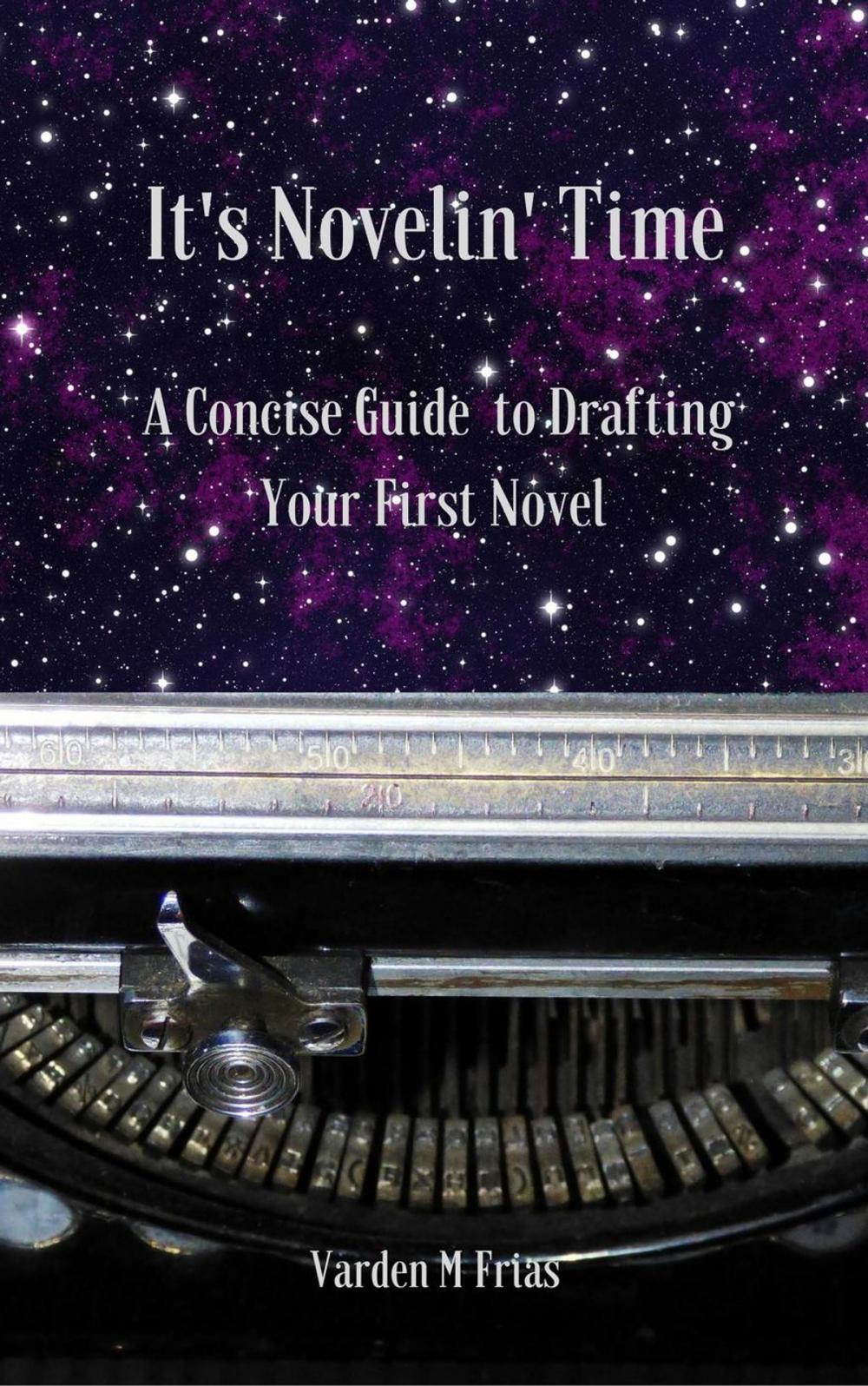 Big bigCover of It's Novelin' Time: A Concise Guide To Drafting Your First Novel