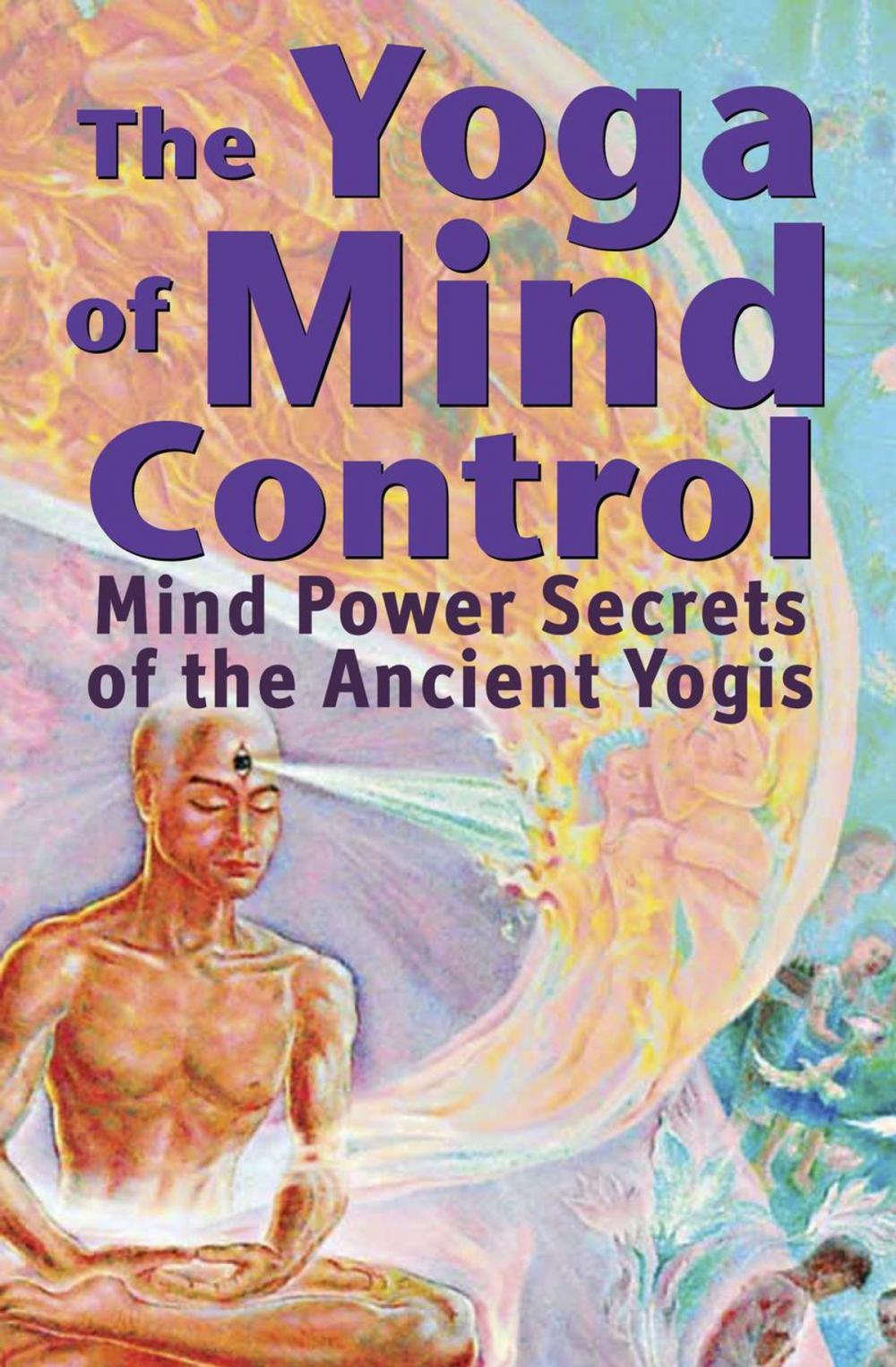 Big bigCover of The Yoga of Mind Control - Mind Power Secrets of the Ancient Yogis