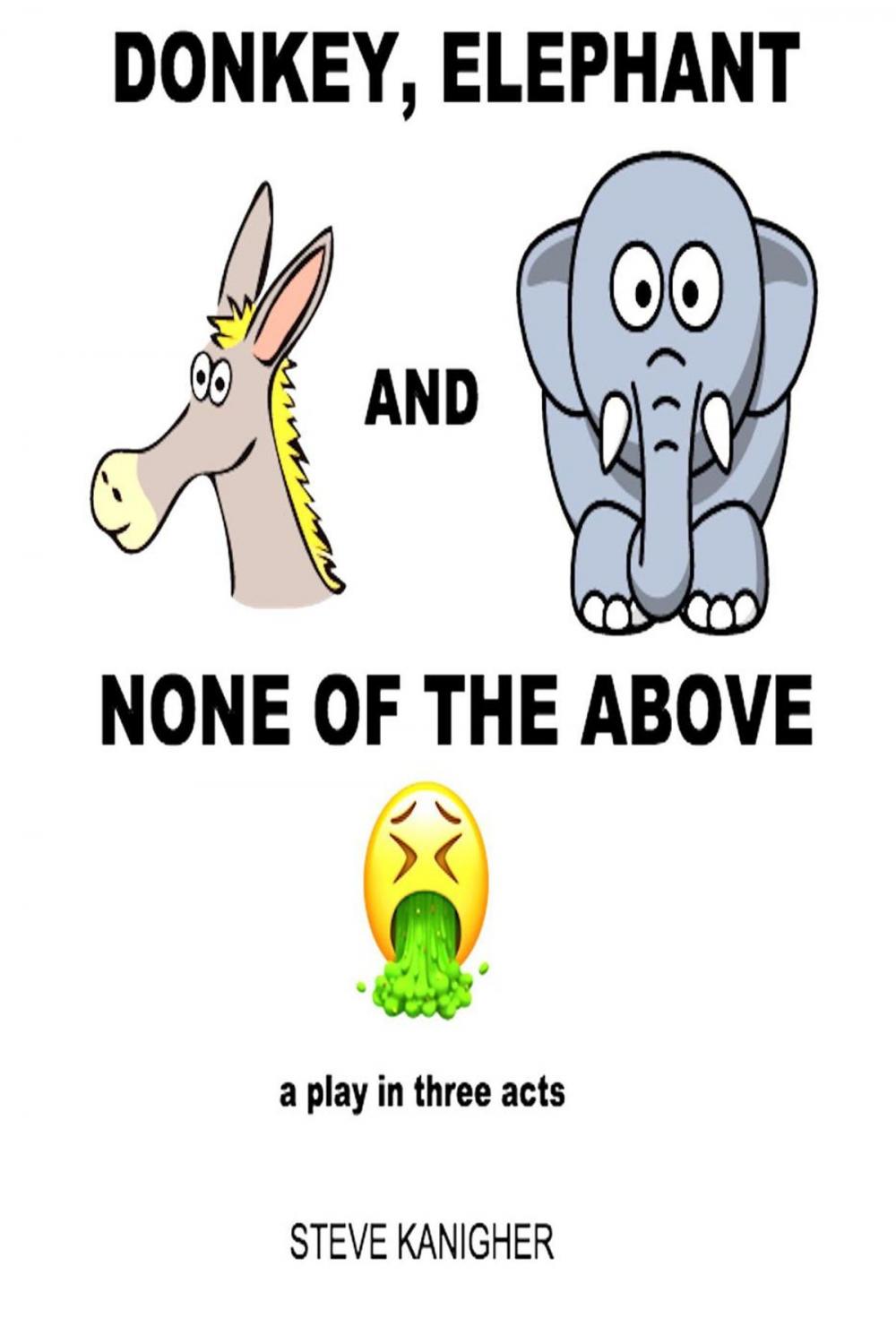 Big bigCover of Donkey, Elephant and None of the Above: a Play in Three Acts