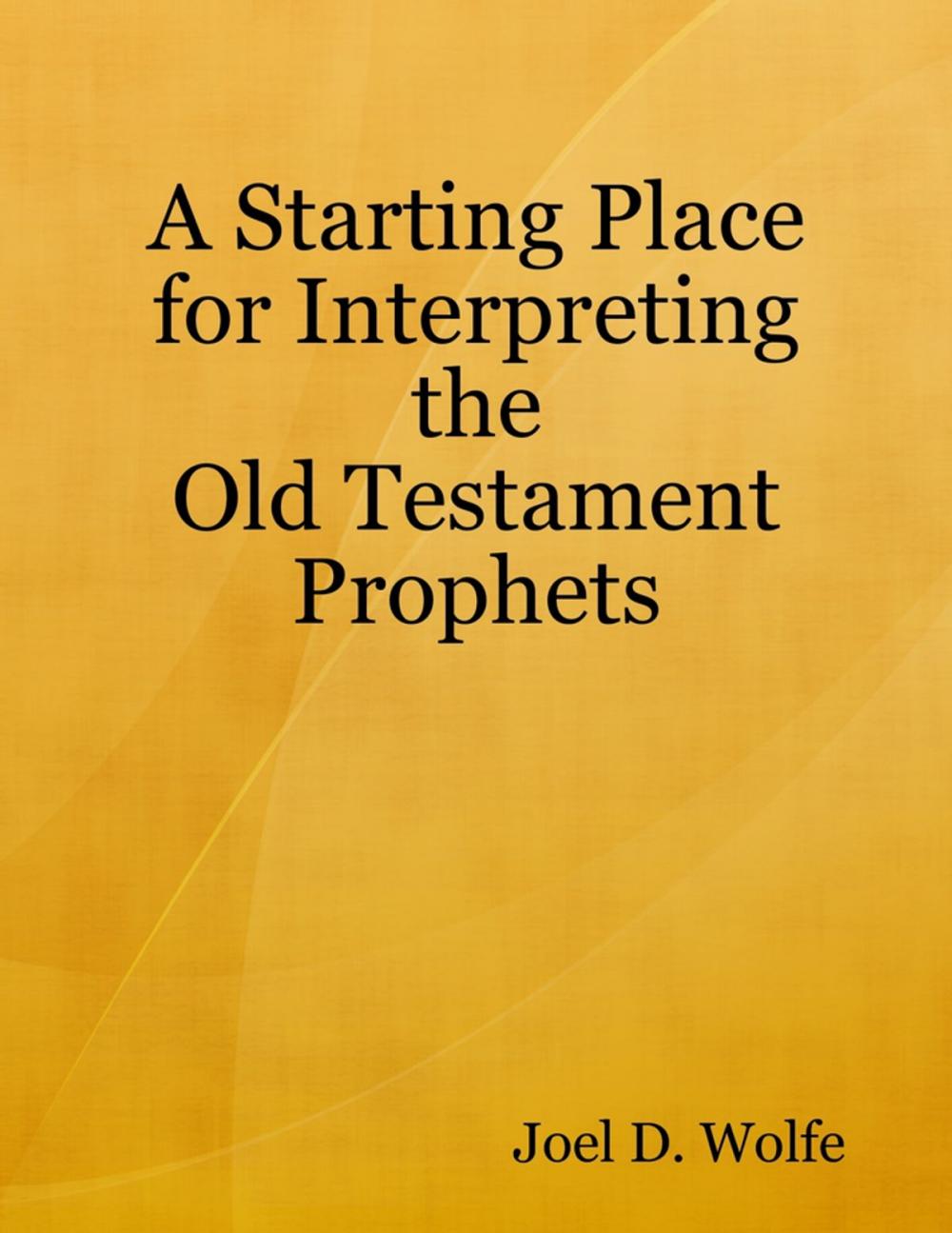 Big bigCover of A Starting Place for Interpreting the Old Testament Prophets