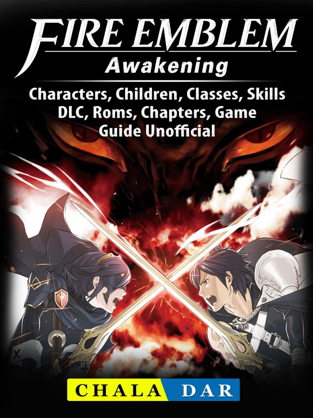 Big bigCover of Fire Emblem Awakening, Characters, Children, Classes, Skills, DLC, Roms, Chapters, Game Guide Unofficial