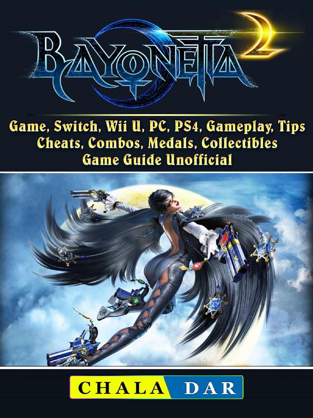 Big bigCover of Bayonetta 2 Game, Switch, Wii U, PC, PS4, Gameplay, Tips, Cheats, Combos, Medals, Collectibles, Game Guide Unofficial