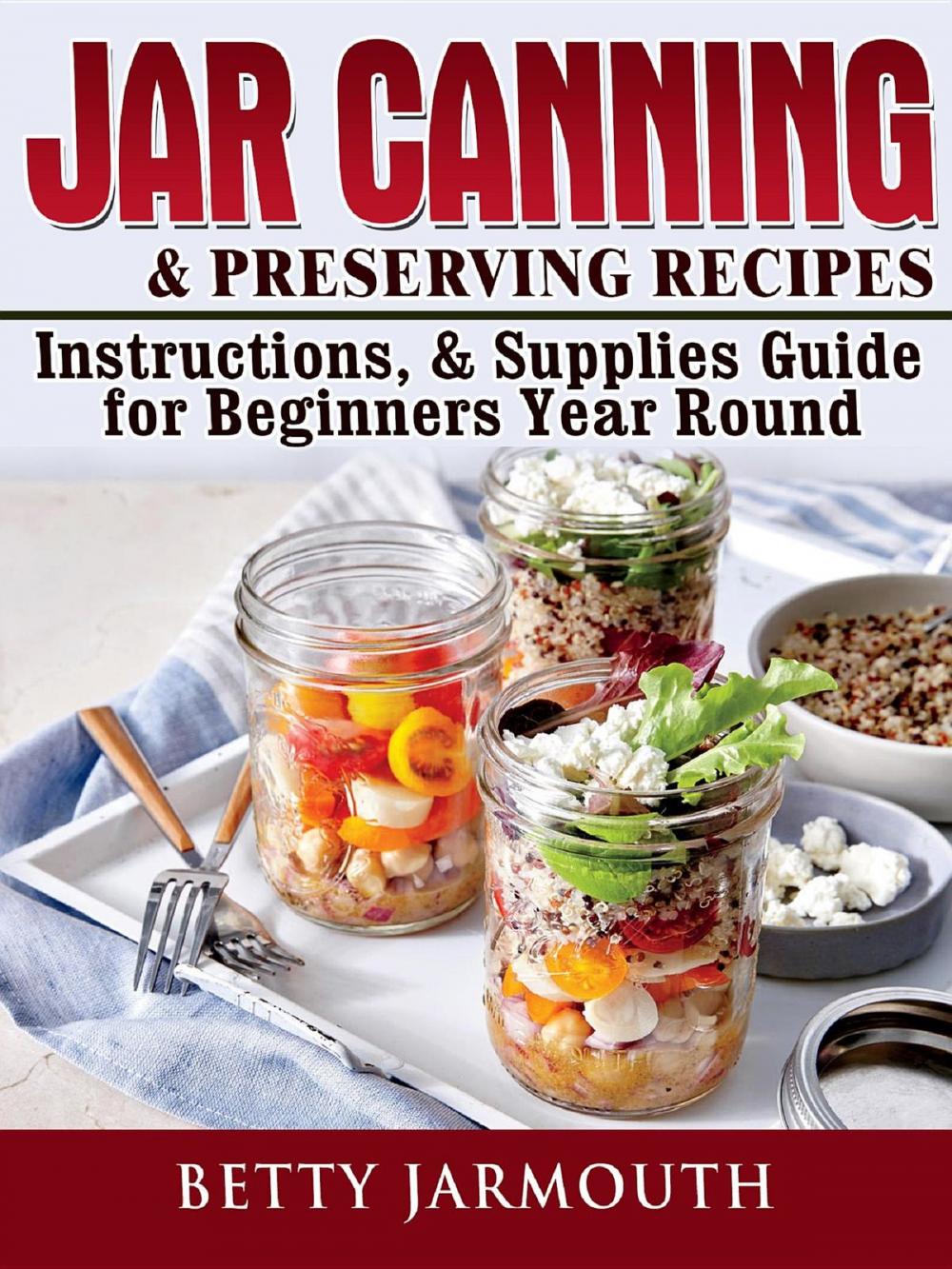 Big bigCover of Jar Canning and Preserving Recipes, Instructions, & Supplies Guide for Beginners Year Round