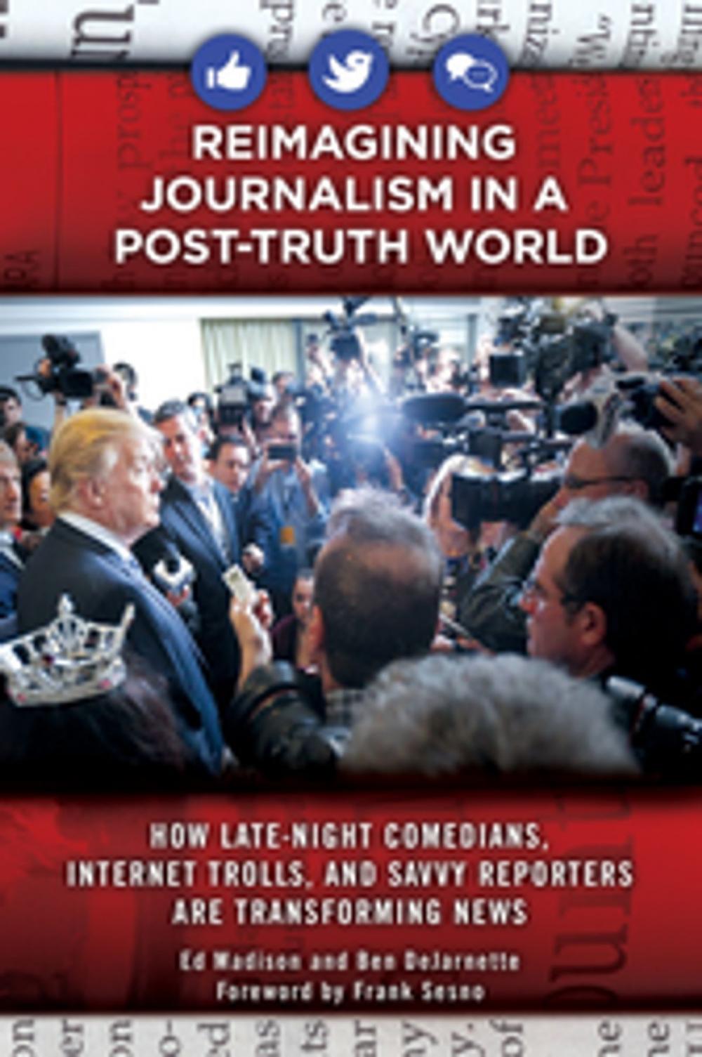 Big bigCover of Reimagining Journalism in a Post-Truth World: How Late-Night Comedians, Internet Trolls, and Savvy Reporters Are Transforming News