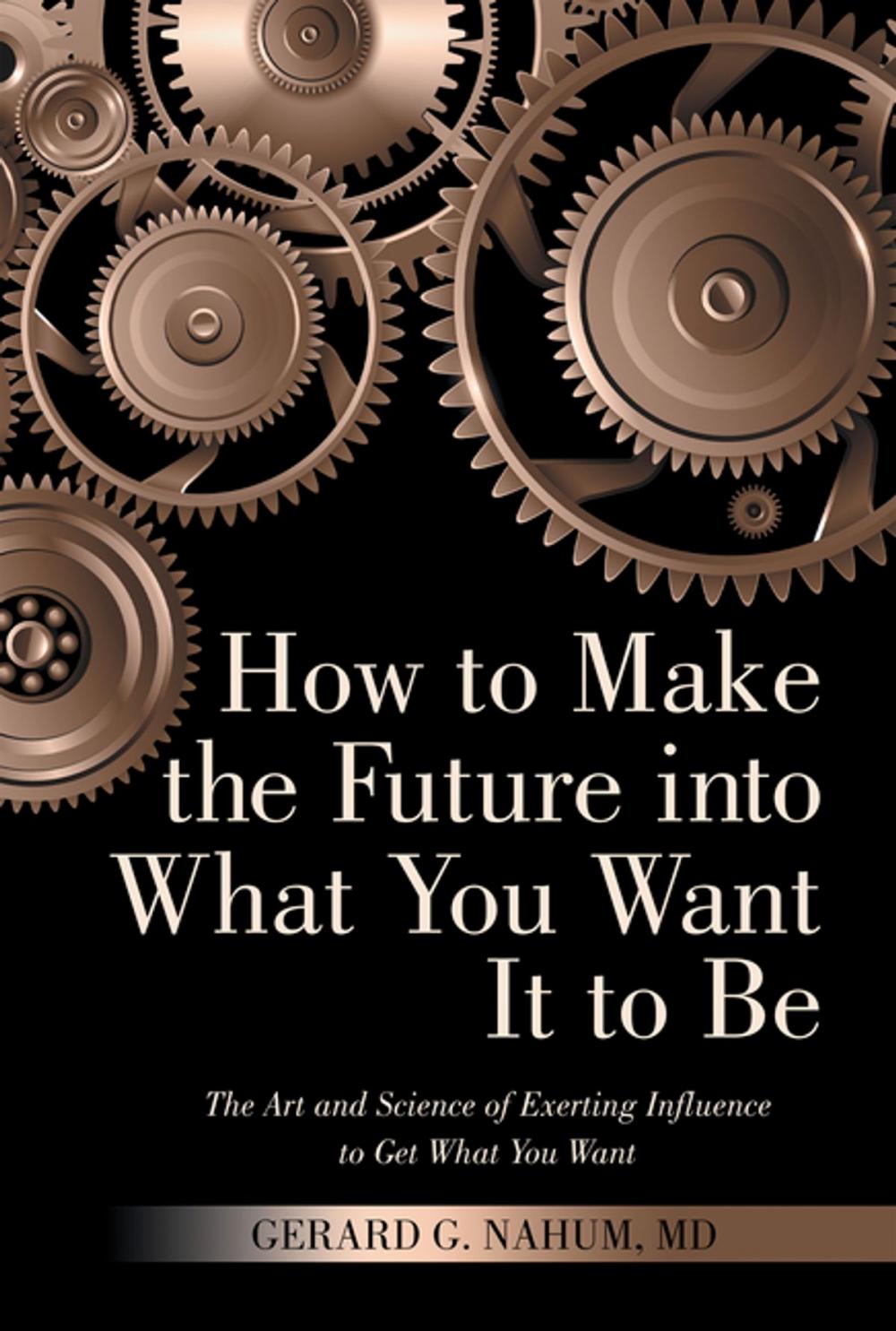 Big bigCover of How to Make the Future into What You Want It to Be