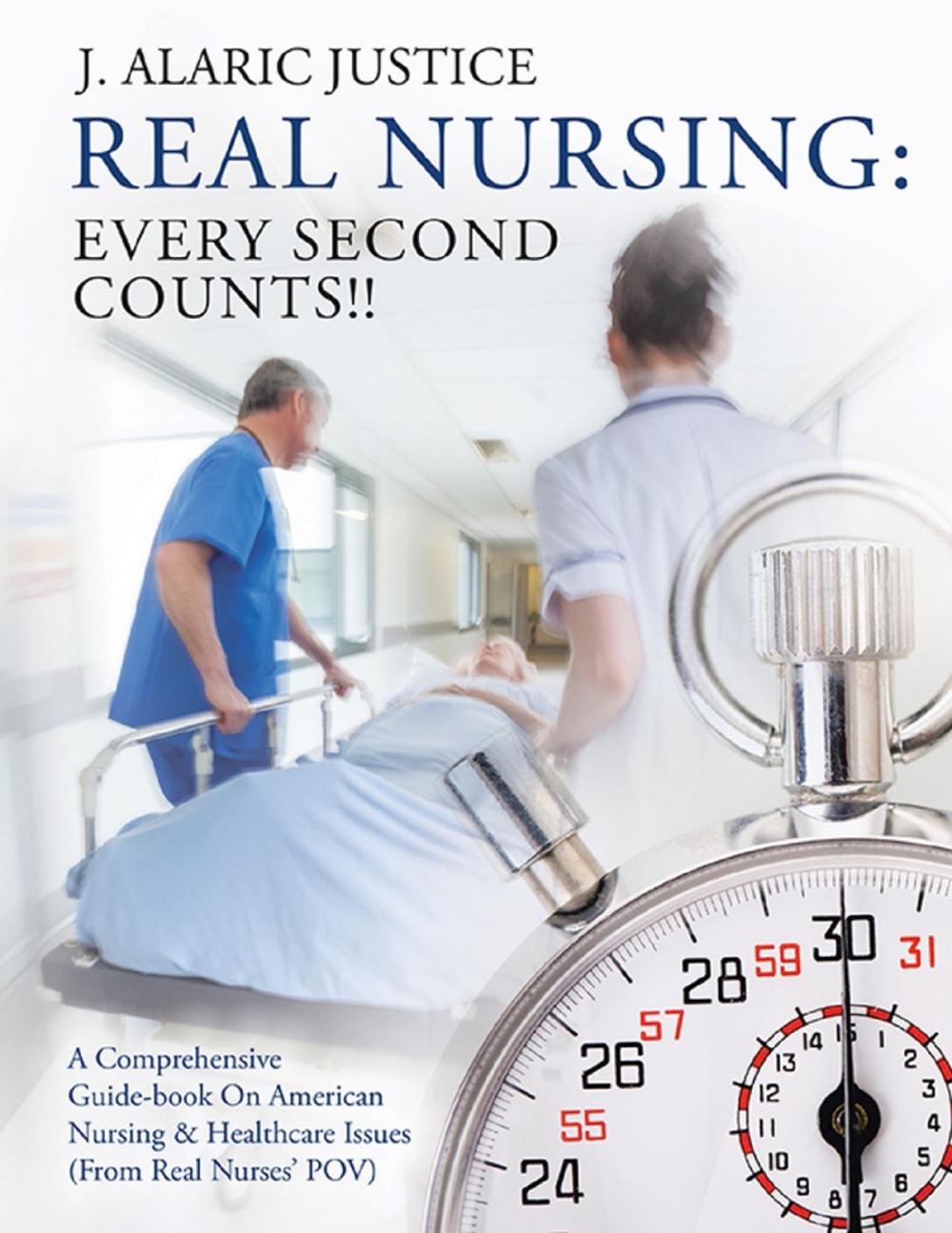 Big bigCover of Real Nursing: Every Second Counts!!: A Comprehensive Guide-book on American Nursing & Healthcare Issues (From Real Nurses’ POV)