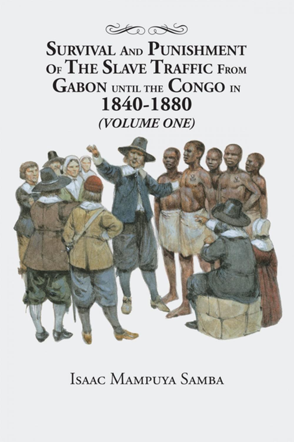 Big bigCover of Survival and Punishment of the Slave Traffic from Gabon Until the Congo in 1840–1880 (Volume One)