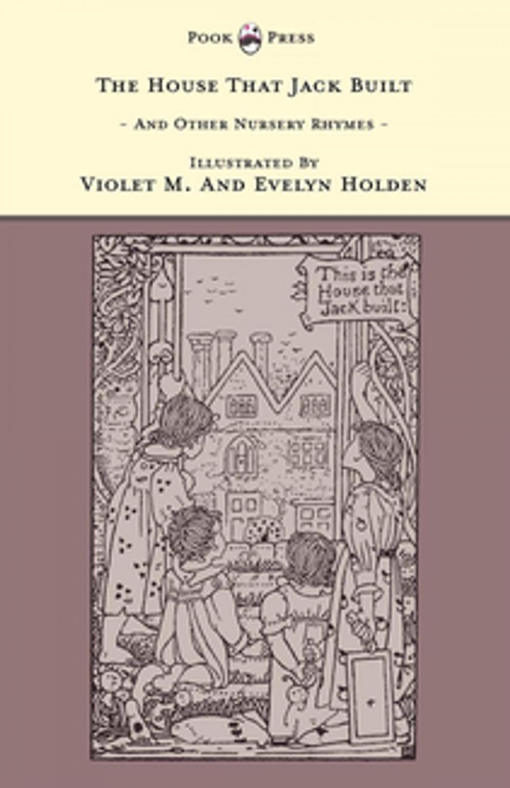 Big bigCover of The House That Jack Built And Other Nursery Rhymes - Illustrated by Violet M. & Evelyn Holden (The Banbury Cross Series)