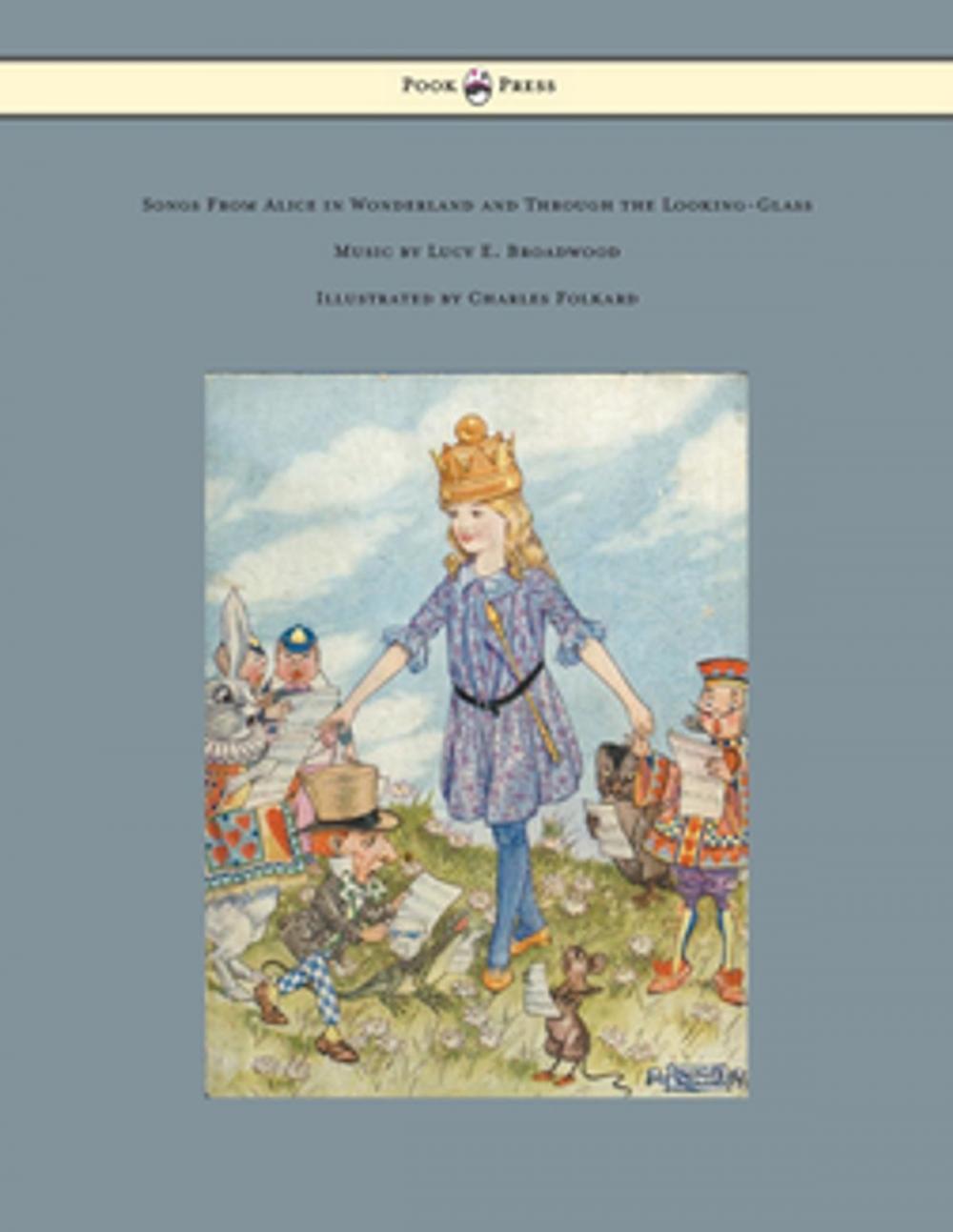 Big bigCover of Songs from Alice in Wonderland and Through the Looking-Glass - Music by Lucy E. Broadwood - Illustrated by Charles Folkard