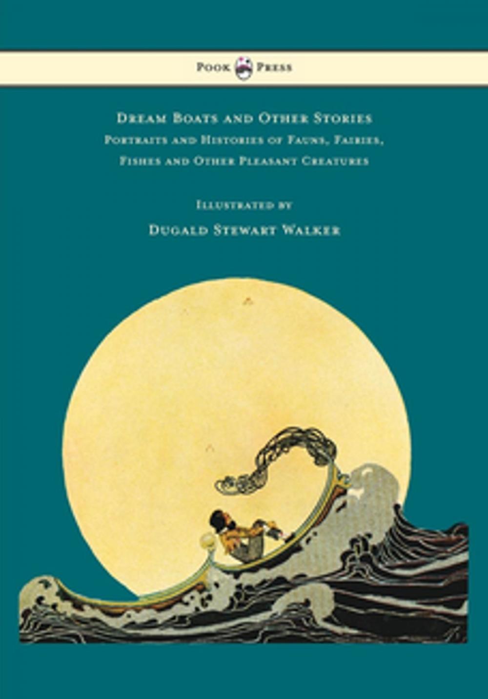 Big bigCover of Dream Boats and Other Stories - Portraits and Histories of Fauns, Fairies, Fishes and Other Pleasant Creatures - Illustrated by Dugald Stewart Walker