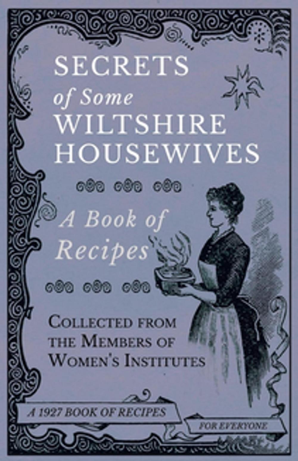 Big bigCover of Secrets of Some Wiltshire Housewives - A Book of Recipes Collected from the Members of Women's Institutes