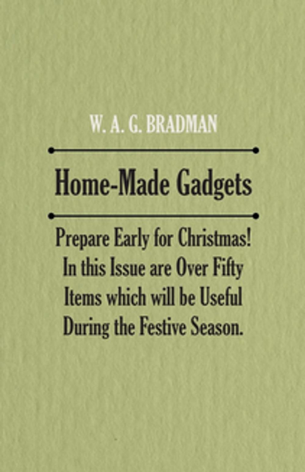 Big bigCover of Home-Made Gadgets - Prepare Early for Christmas! In this Issue are Over Fifty Items which will be Useful During the Festive Season.