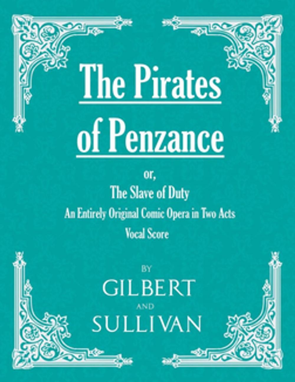 Big bigCover of The Pirates of Penzance; or, The Slave of Duty - An Entirely Original Comic Opera in Two Acts (Vocal Score)